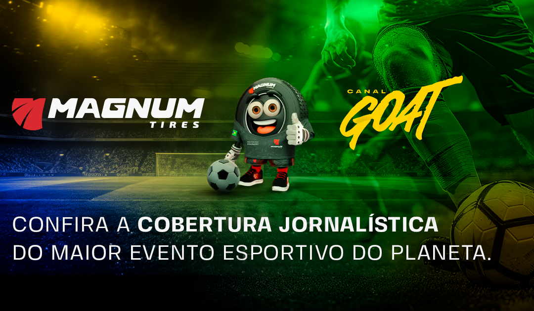 Magnum Tires e Canal GOAT juntos na cobertura jornalistica do maior evento esportivo do planeta
